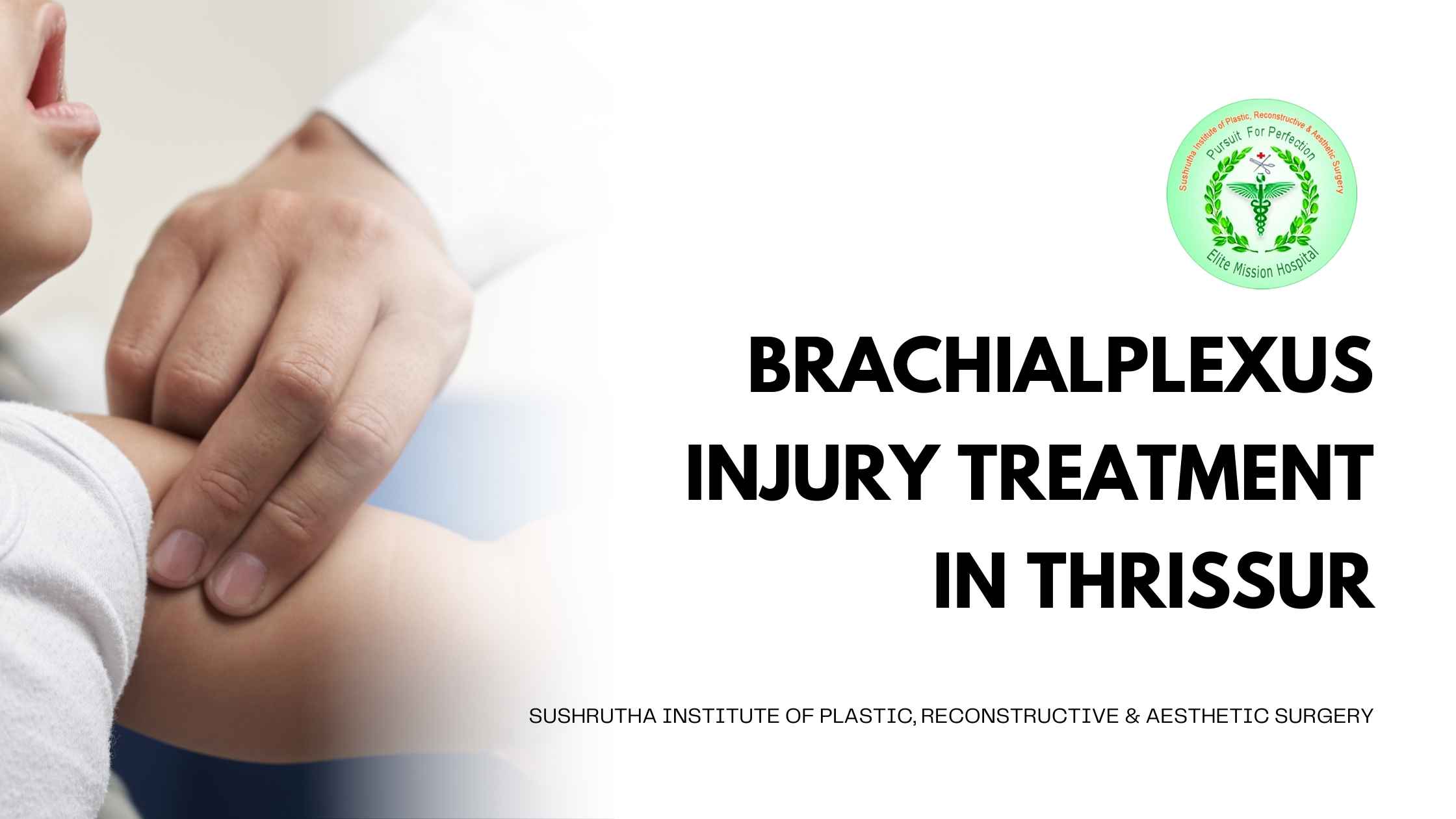 Brachial Plexus Injury Treatment at Sushrutha Institute of Plastic, Reconstructive & Aesthetic Surgery in Thrissur.