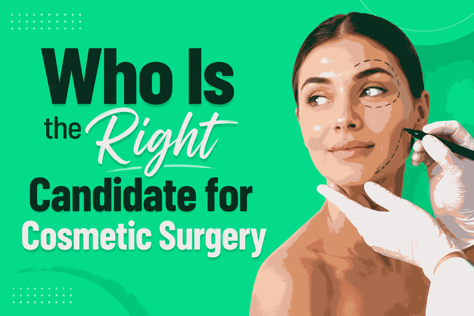 Who Is the Right Candidate for Cosmetic Surgery consultation showing a woman with facial markings before a cosmetic procedure