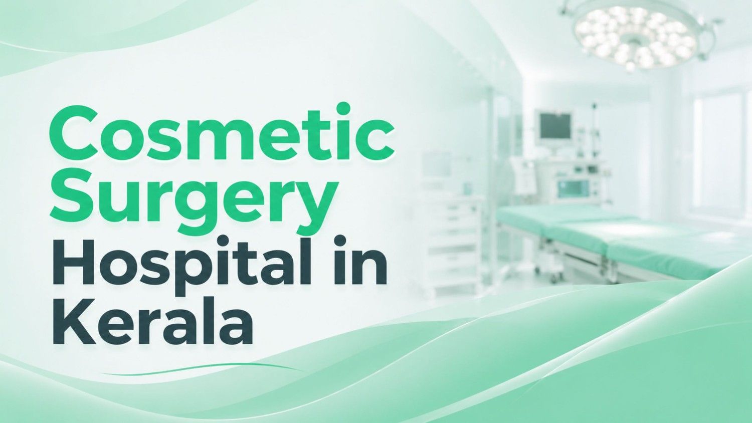 Cosmetic Surgery Hospital in Kerala feature image illustrating a modern plastic surgery hospital with advanced surgical facilities and a professional clinical environment.
